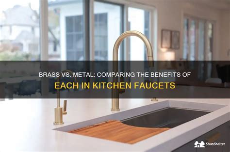 are brass housing better than metal in kitchen faucet|Comparing Faucet Materials: Brass and Stainless .